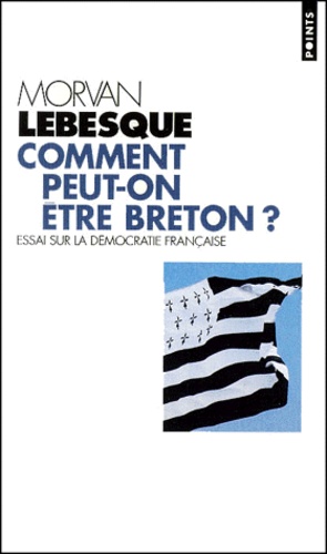 Morvan Lebesque - Comment Peut-On Etre Breton ? Essai Sur La Democratie Francaise.