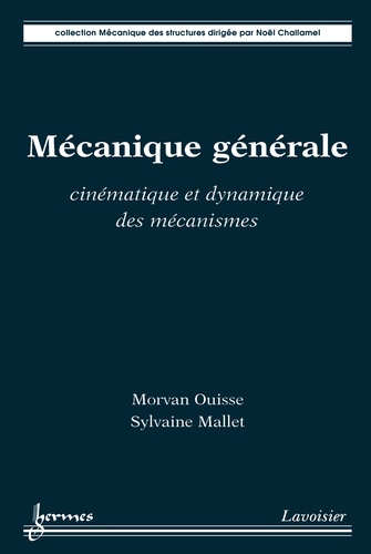 Morvan Ouisse et Sylvaine Mallet - Mécanique générale - Cinématique et dynamique des mécanismes.