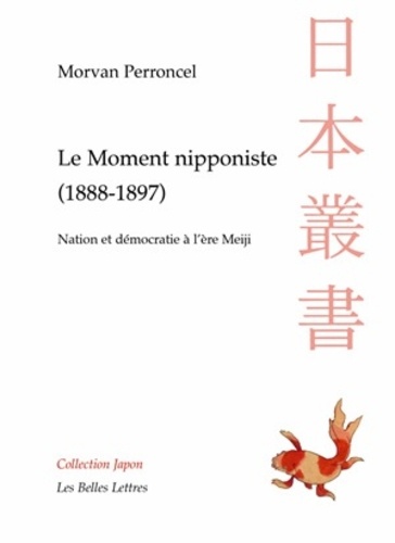 Morvan Perroncel - Le moment nipponiste (1888-1897) - Nation et démocratie à l'ère Meiji.