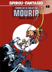  Morvan et José Luis Munuera - Spirou et Fantasio Tome 48 : L'homme qui ne voulait pas mourir.