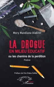 Mory Mandiana Diakité - La drogue en milieu éducatif - Ou les chemins de la perdition (Poésie).