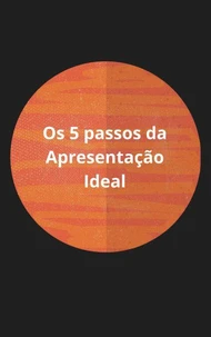 Os 5 Passos da Apresentação Ideal