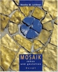 Mosaik sehen und gestalten - Geschichte, Materialien, Projekte.
