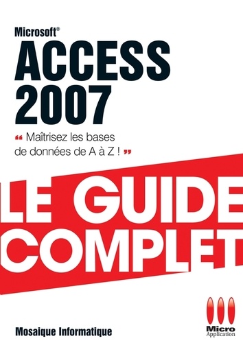 Access 2007. Le guide complet
