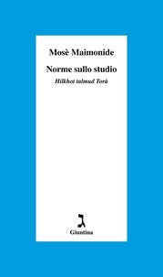 Mosè Maimonide et Roberto Colombo - Norme sullo studio - Hilkhot talmud Torà.