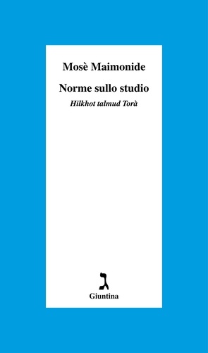 Mosè Maimonide et Roberto Colombo - Norme sullo studio - Hilkhot talmud Torà.