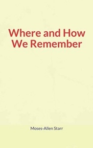 Téléchargements gratuits de livres électroniques pour mobile Where and How We Remember par Moses-Allen Starr PDB DJVU FB2 9782366597691 in French