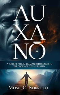 Auxanō: A Journey from Human brokenness to the Glory of Divine Beauty