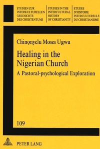 Moses chinonyelu Ugwu - Healing in the Nigerian Church - A Pastoral-psychological Exploration.