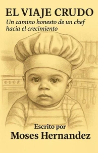 El Viaje Crudo: Un Camino Honesto de un Chef Hacia el Crecimiento