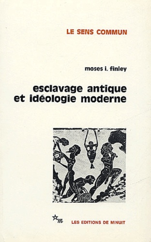 Moses I. Finley - Esclavage antique et idéologie moderne.