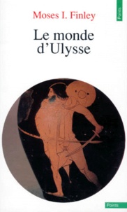Moses I. Finley - Le monde d'Ulysse.