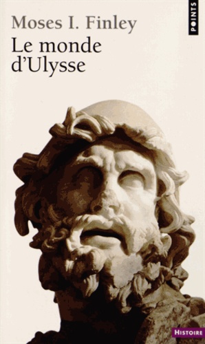 Moses I. Finley - Le monde d'Ulysse.