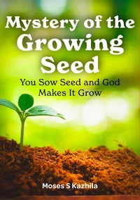 Mystery of the Growing Seed: You Sow Seed and God Makes It Grow