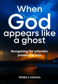 When God appears like a ghost: Recognising the unfamiliar presence of Jesus