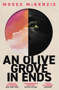 Moses McKenzie - An Olive Grove in Ends - The dazzling debut novel about love, faith and community, by an electrifying new voice.