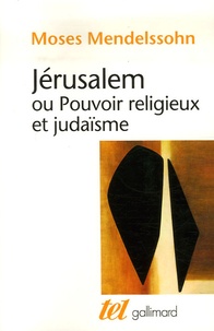Moses Mendelssohn - Jérusalem - Ou Pouvoir religieux et judaïsme.