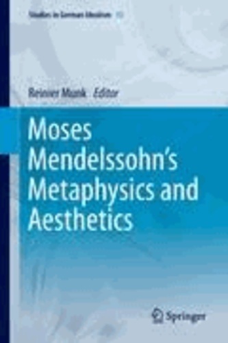 Reinier. W. Munk - Moses Mendelssohn's Metaphysics and Aesthetics.