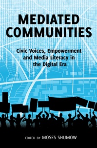 Moses Shumow - Mediated Communities - Civic Voices, Empowerment and Media Literacy in the Digital Era.