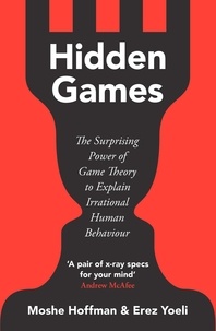 Moshe Hoffman et Erez Yoeli - Hidden Games - The Surprising Power of Game Theory to Explain Irrational Human Behaviour.