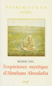 Moshé Idel - L'Expérience mystique d'Abraham Aboulafia.