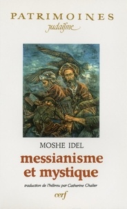 Moshé Idel - Messianisme et mystique.