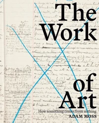 The Work of Art : How Something Comes from Nothing /anglais