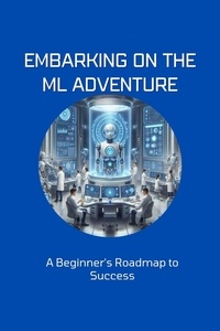  Moss Adelle Louise - Embarking on the ML Adventure: A Beginner's Roadmap to Success.