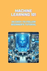  Moss Adelle Louise - Machine Learning 101: An Easy-to-Follow Beginner's Tutorial.