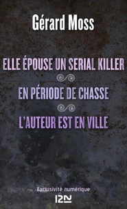 Elle épouse un serial killer ! suivi de En période de chasse et L'auteur est en ville
