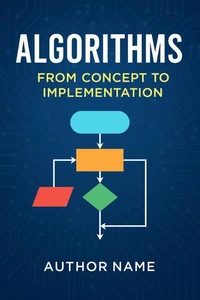 Algorithms – From Concept to Implementation