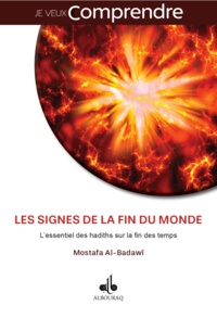 Mostafa Al-Badawî - Les signes de la fin du monde : l'essentiel des hadiths sur la fin des temps.