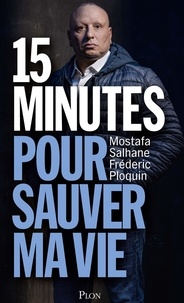 Mostafa Salhane et Frédéric Ploquin - 15 minutes pour sauver ma vie.