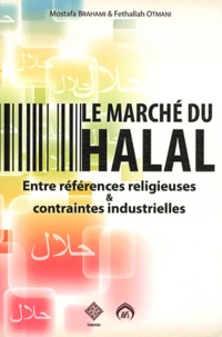 Mostafa Suhayl Brahami et Fethallah Otmani - Le marché du halal - Entre références religieuses & contraintes industrielles.