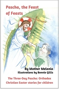  Mother Melania - Pascha, the Feast of Feasts - The Three-Day Pascha: Orthodox Christian Easter Stories for Children, #3.