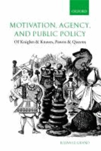 Motivation, Agency, and Public Policy - Of Knights and Knaves, Pawns and Queens.