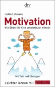 Motivation - Wie Eltern ihr Kind unterstützen können.