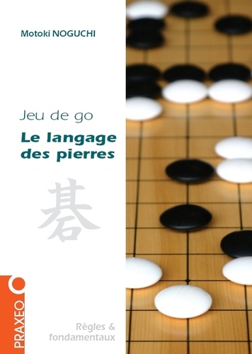 Motoki Noguchi - Le langage des pierres - Initiation au jeu de go.