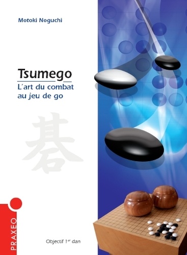 Tsumego. L'art du combat au jeu de go