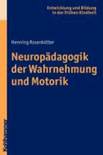 Motorik und Wahrnehmung im Kindesalter - Eine neuropädagogische Einführung.