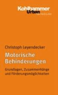 Motorische Behinderungen - Grundlagen, Zusammenhänge und Förderungsmöglichkeiten.