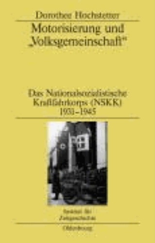 Motorisierung und "Volksgemeinschaft" - Das Nationalsozialistische Kraftfahrkorps (NSKK) 1931-1945.