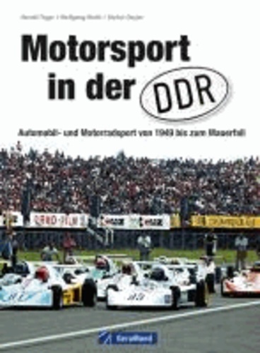 Motorsport in der DDR - Automobil- und Motorradsport von 1949 bis zum Mauerfall.