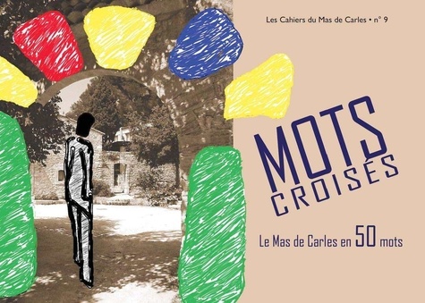 Olivier Pety - Mots croisés. Le Mas de Carles en 50 mots (Les Cahiers du Mas de Carles n°9).