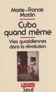  Mottin - Cuba quand même - Vies quotidiennes dans la révolution.