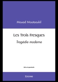 Mouad Moutaoukil - Les Trois Fresques - Tragédie moderne.