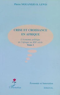 Crise et croissance en Afrique. Tome 1, L'économie politique de l'Afrique au XXIe siècle
