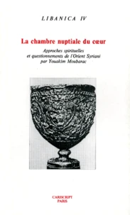 La Chambre Nuptiale Du Coeur. Approches Spirituelles Et Questionnements De L'Orient Syriani