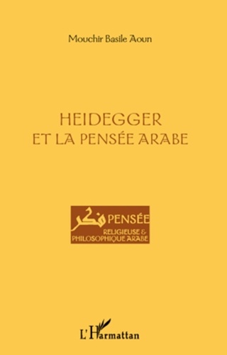 Mouchir Basile Aoun - Heidegger et la pensée arabe.