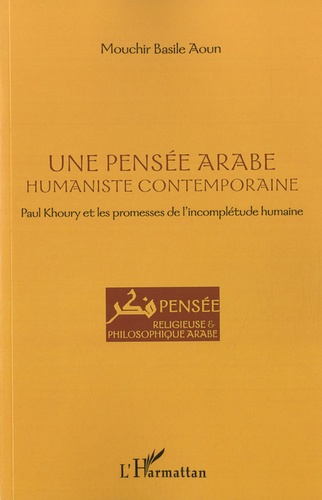 Une pensée arabe humaniste contemporaine. Paul Khoury et les promesses de l'incomplétude humaine